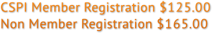 CSPI Member Registration $125.00 Non Member Registration $165.00 CSPI Member Registration $125.00 Non Member Registration $165.00